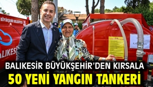 Balıkesir Büyükşehir'den kırsala 50 yeni yangın tankeri