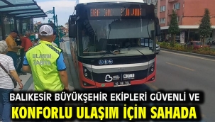 Balıkesir Büyükşehir ekipleri güvenli ve konforlu ulaşım için sahada