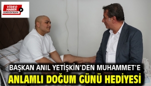 BAŞKAN ANIL YETİŞKİN'DEN MUHAMMET'E ANLAMLI DOĞUM GÜNÜ HEDİYESİ