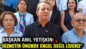 Başkan Anıl Yetişkin: "Hizmetin Önünde Engel Değil Lideriz"