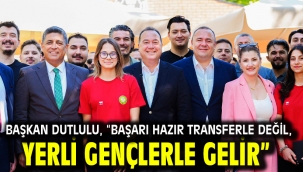 Başkan Dutlulu, "Başarı Hazır Transferle Değil, Yerli Gençlerle Gelir"