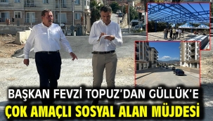 BAŞKAN FEVZİ TOPUZ'DAN GÜLLÜK'E ÇOK AMAÇLI SOSYAL ALAN MÜJDESİ