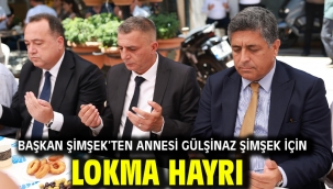 Başkan Şimşek'ten Annesi Gülşinaz Şimşek İçin Lokma Hayrı