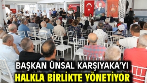 Başkan Ünsal Karşıyaka'yı halkla birlikte yönetiyor