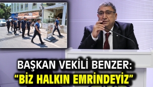 Başkan Vekili Benzer: "Biz halkın emrindeyiz"