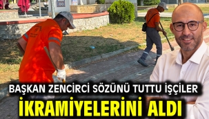 BAŞKAN ZENCİRCİ SÖZÜNÜ TUTTU İŞÇİLER İKRAMİYELERİNİ ALDI