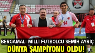 Bergamalı Milli Futbolcu Semih Ayriç Dünya Şampiyonu oldu!