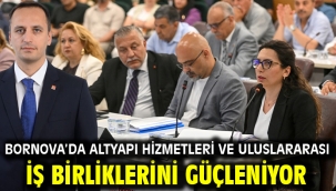 Bornova'da altyapı hizmetleri ve uluslararası iş birliklerini güçleniyor