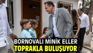 Bornovalı minik eller toprakla buluşuyor 