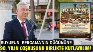 BUYURUN, BERGAMA'NIN DÜĞÜNÜNE  90. YILIN COŞKUSUNU BİRLİKTE KUTLAYALIM!
