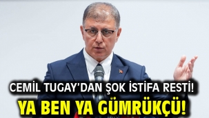 Cemil Tugay'dan şok istifa resti! Ya Ben Ya Gümrükçü!