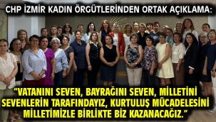 CHP İzmir Kadın Örgütlerinden Ortak Açıklama: "Kurtuluş Mücadelesini Milletimizle Birlikte Biz Kazanacağız."