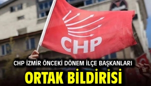 CHP İZMİR ÖNCEKİ DÖNEM İLÇE BAŞKANLARI ORTAK BİLDİRİSİ