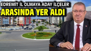 Edremit İl olmaya aday ilçeler arasında yer aldı