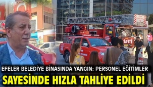 EFELER BELEDİYE BİNASINDA YANGIN: PERSONEL EĞİTİMLER SAYESİNDE HIZLA TAHLİYE EDİLDİ