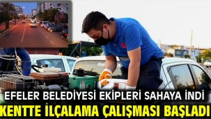 EFELER BELEDİYESİ EKİPLERİ SAHAYA İNDİ KENTTE İLÇALAMA ÇALIŞMASI BAŞLADI