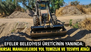 EFELER BELEDİYESİ ÜRETİCİNİN YANINDA: KIRSAL MAHALLELERDE YOL TEMİZLİK VE TESVİYE ATAĞI