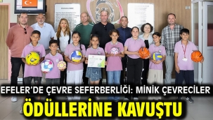 EFELER'DE ÇEVRE SEFERBERLİĞİ: MİNİK ÇEVRECİLER ÖDÜLLERİNE KAVUŞTU