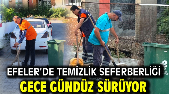 Efeler'de Temizlik Seferberliği Gece Gündüz Sürüyor