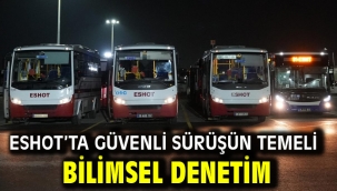 ESHOT'ta güvenli sürüşün temeli bilimsel denetim