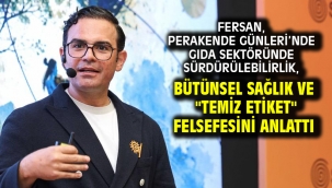 Fersan, Perakende Günleri'nde gıda sektöründe sürdürülebilirlik, bütünsel sağlık ve "Temiz Etiket" Felsefesini Anlattı