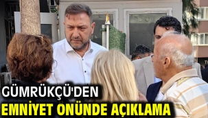 Gümrükçü'den emniyet önünde açıklama