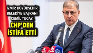 İzmir Büyükşehir Belediye Başkanı Cemil Tugay, CHP'den istifa etti 