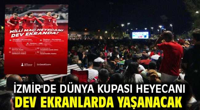 İzmir'de dünya kupası heyecanı dev ekranlarda yaşanacak