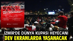 İzmir'de dünya kupası heyecanı dev ekranlarda yaşanacak