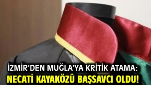İzmir'den Muğla'ya kritik atama: Necati Kayaközü başsavcı oldu!