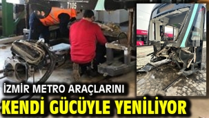 İzmir Metro araçlarını kendi gücüyle yeniliyor