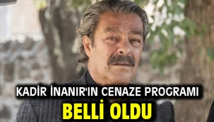 Kadir İnanır'ın cenaze programı belli oldu