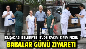Kuşadası Belediyesi Evde Bakım Biriminden Babalar Günü Ziyareti