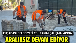 Kuşadası Belediyesi Yol Yapım Çalışmalarına Aralıksız Devam Ediyor