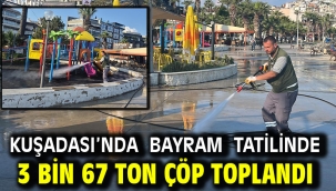 KUŞADASI'NDA BAYRAM TATİLİNDE 3 BİN 67 TON ÇÖP TOPLANDI