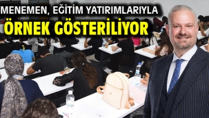 Menemen, eğitim yatırımlarıyla örnek gösteriliyor