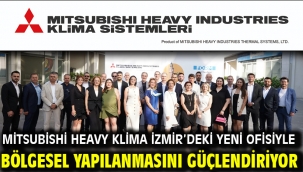 Mitsubishi Heavy Klima İzmir'deki Yeni Ofisiyle Bölgesel Yapılanmasını Güçlendiriyor