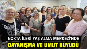 Nokta İleri Yaş Alma Merkezi'nde Dayanışma ve Umut Büyüdü