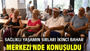 SAĞLIKLI YAŞAMIN SIRLARI İKİNCİ BAHAR MERKEZİ'NDE KONUŞULDU