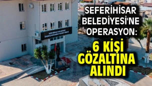 Seferihisar Belediyesi'ne operasyon: 6 kişi gözaltına alındı