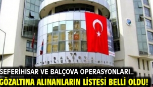 Seferihisar ve Balçova operasyonları... Gözaltına alınanların listesi belli oldu!