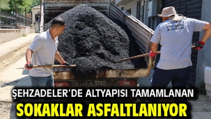 ŞEHZADELER'DE ALTYAPISI TAMAMLANAN SOKAKLAR ASFALTLANIYOR