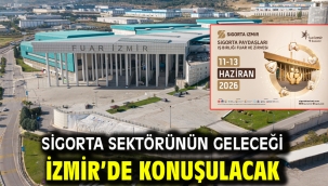 Sigorta sektörünün geleceği İzmir'de konuşulacak