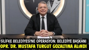 Silifke Belediyesi'ne operasyon: Belediye Başkanı Opr. Dr. Mustafa Turgut gözaltına alındı