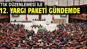 TSK düzenlemesi ile 12. Yargı Paketi gündemde