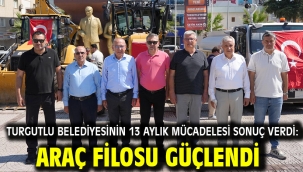 Turgutlu Belediyesinin 13 Aylık Mücadelesi Sonuç Verdi: Araç Filosu Güçlendi 