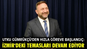 Utku Gümrükçü'den Hızla Göreve Başlangıç: İzmir'deki Temasları Devam Ediyor