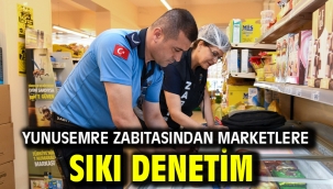 YUNUSEMRE ZABITASINDAN MARKETLERE SIKI DENETİM