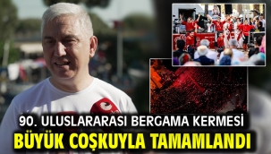 90. ULUSLARARASI BERGAMA KERMESİ BÜYÜK COŞKUYLA TAMAMLANDI