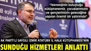 AK Parti'li Saygılı İzmir Atatürk İl Halk Kütüphanesi'nin sunduğu hizmetleri anlattı
